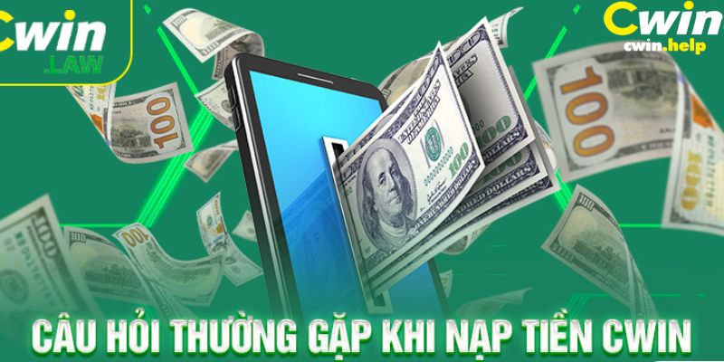 Vấn đề thắc mắc khi nạp tiền Cwin